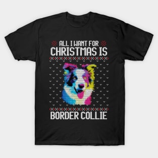 All I Want for Christmas is Border Collie - Christmas Gift for Dog Lover T-Shirt